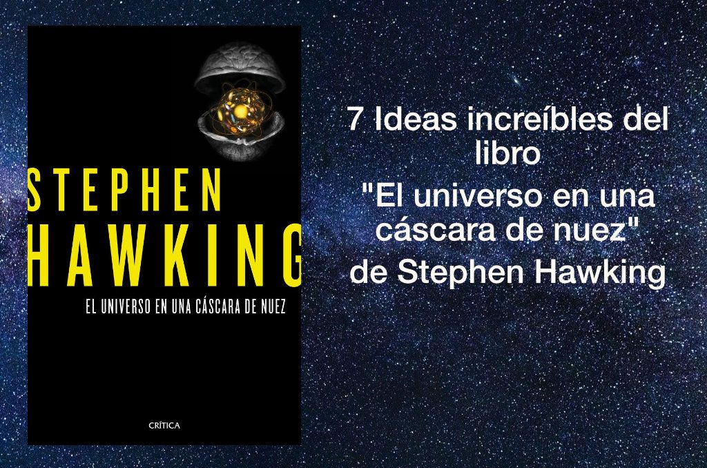 7 Ideas increíbles del libro El universo en una cáscara de nuez de Stephen Hawking